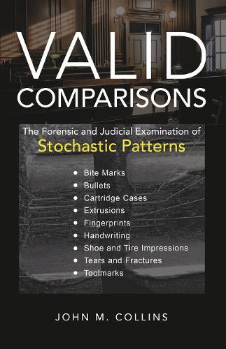 Valid Comparisons: The Forensic and Judicial Examination of Stochastic Patterns