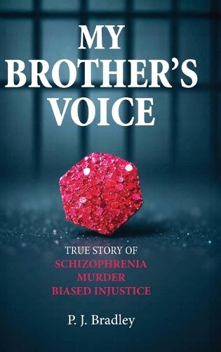 My Brother's Voice: True Story of Schizophrenia, Murder, Biased Injustice