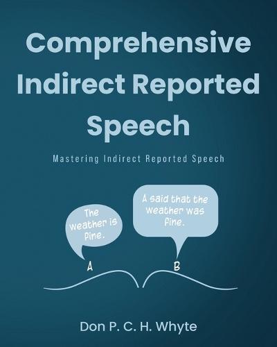 Comprehensive Indirect Reported Speech: Mastering Indirect Reported Speech