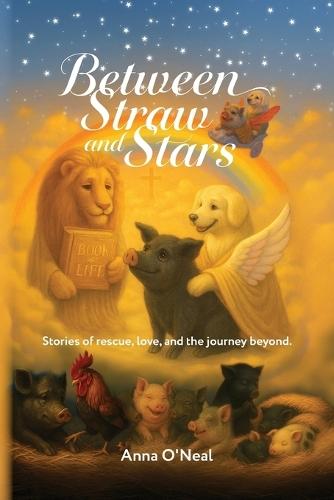 Between Straw and Stars: Stories of rescue, love, and the journey beyond.
