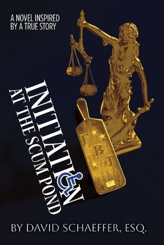 Initiation at the Scum Pond: A Novel Inspired by a True Story