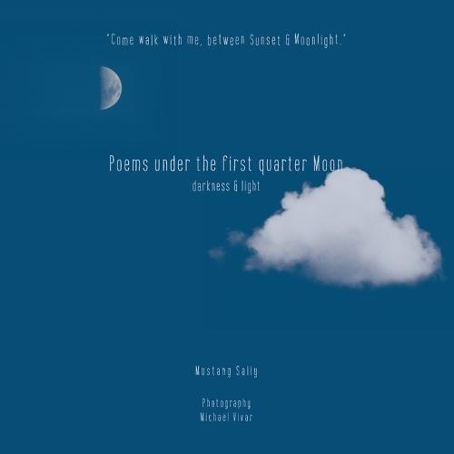 Poems Under the First Quarter Moon: Darkness & Light