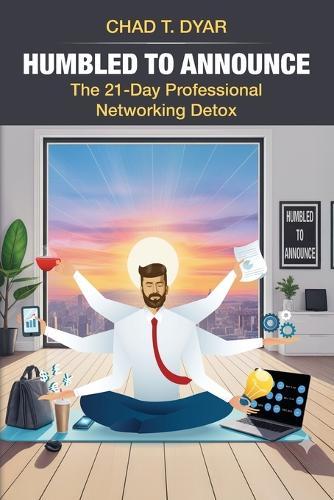 Humbled to Announce: The 21-Day Professional Networking Detox