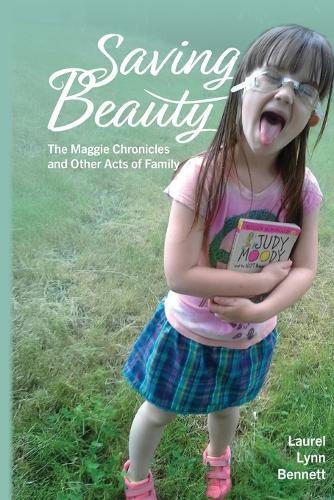 Saving Beauty: The Maggie Chronicles and Other Acts of Family
