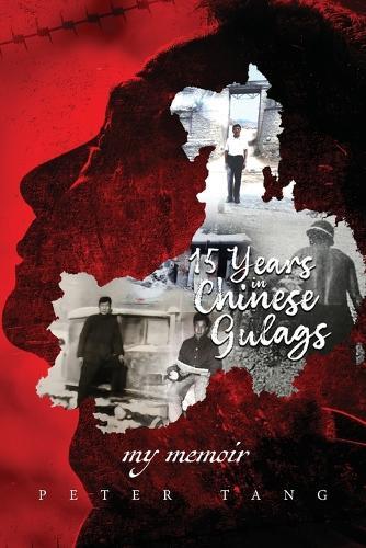 15 years in Chinese Gulags: My Memoir