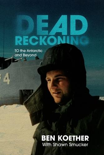 Dead Reckoning: To the Antarctic and Beyond