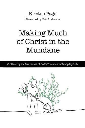 Making Much of Christ in the Mundane: Cultivating an Awareness of God's Presence in Everyday Life