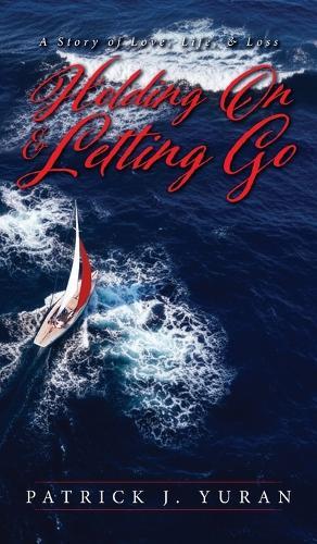 Holding On & Letting Go: A Story of Love, Life, & Loss