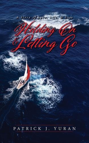 Holding On & Letting Go: A Story of Love, Life, & Loss