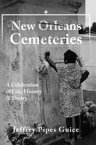 New Orleans Cemeteries: A Celebration of Life, History & Poetry