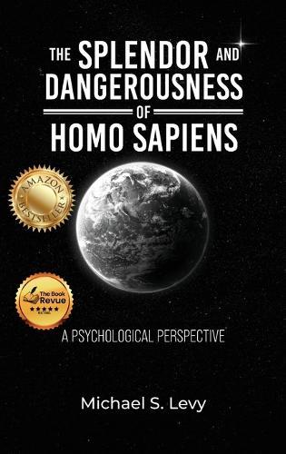 The Splendor and Dangerousness of Homo Sapiens: A Psychological Perspective