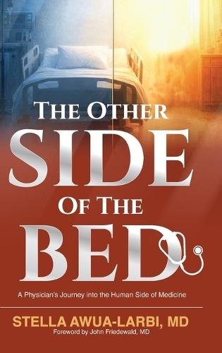 The Other Side of the Bed: A Physician's Journey into the Human Side of Medicine