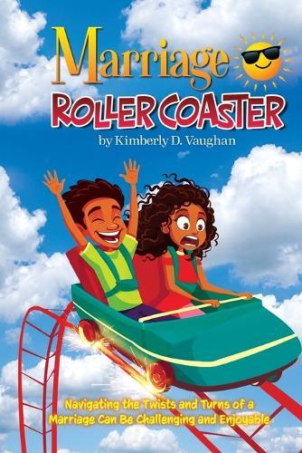 Marriage Roller Coaster: Navigating the Twists and Turns of a Marriage Can Be Challenging and Enjoyable