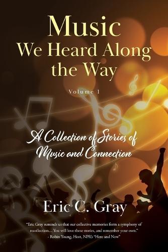 Music We Heard Along the Way: A Collection of Stories of Music and Connection - Volume 1