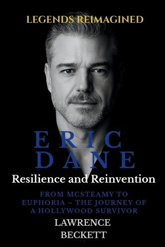 Eric Dane: Resilience and Reinvention: From McSteamy to Euphoria - The Journey of a Hollywood Survivor