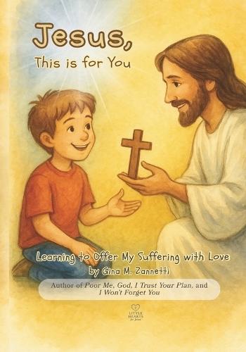 Jesus, This is for You: Learning to Offer My Suffering with Love