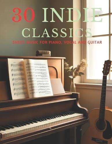 30 Indie Classics: Sheet Music for Piano, Vocal and Guitar