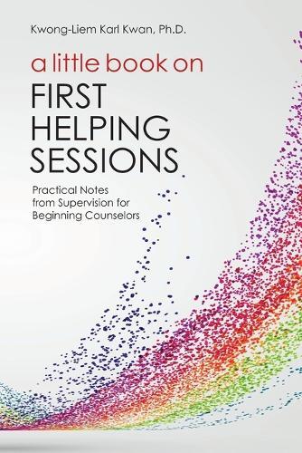 A Little Book about the First Helping Session: Practical Notes from Supervison for Beginning Counselors