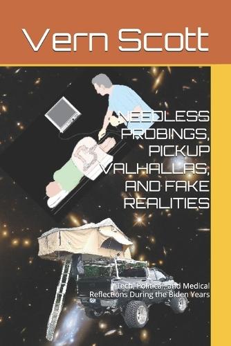 Needless Probings, Pickup Valhallas, and Fake Realities: Tech, Political, and Medical Reflections During the Biden Years