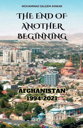 The End of Another Beginning: Afghanistan 1994-2021