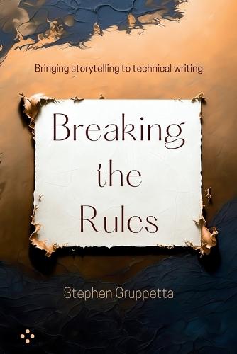 Breaking the Rules: Bringing storytelling to technical writing