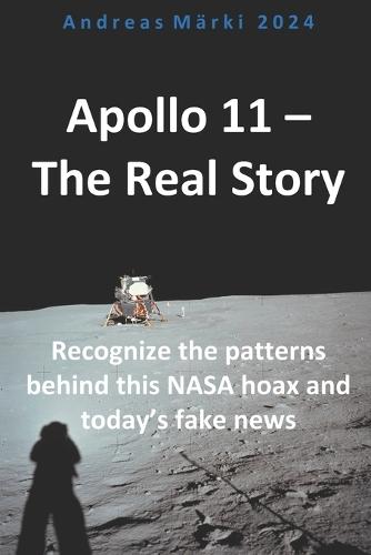 Apollo 11 - The Real Story: Recognize the patterns behind this NASA hoax and today's fake news