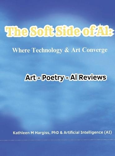 The Soft Side of AI: Where Technology & Art Converge: Where Technology & Art Converge: Where Art & Technology Converge