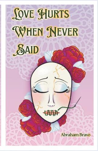Love Hurts When Never Said: A Collection of Romantic Poems and Pieces for the Unspoken