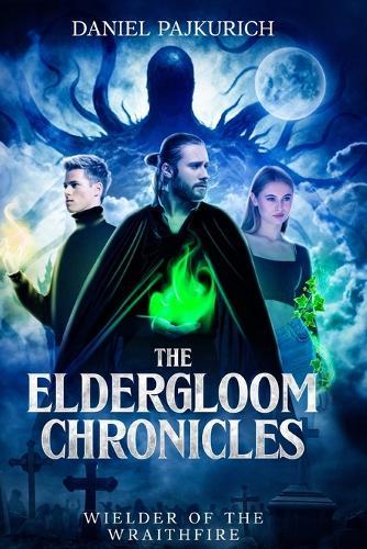 The Eldergloom Chronicles- Wielder of the Wraithfire: Wielder of the Wraithfire