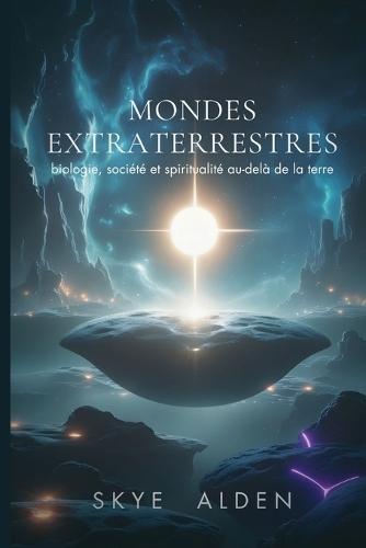 Mondes Extraterrestres: Biologie, Société et Spiritualité Au-delà de la Terre