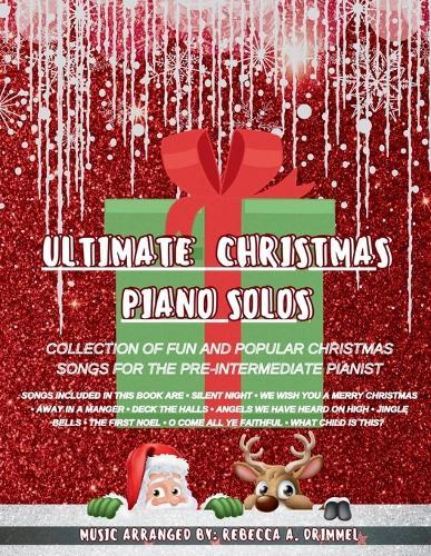 Ultimate Christmas Piano Solos: Collection of fun and popular Christmas songs for the pre-intermediate pianist