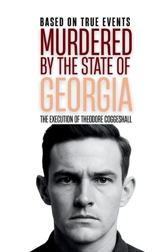 Murdered by the State of Georgia: The Execution of Theodore Coggeshall