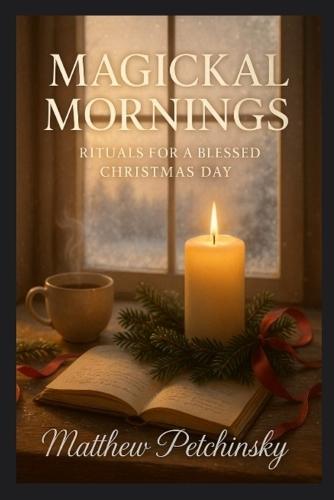 Magickal Mornings: Rituals for a Blessed Christmas Day