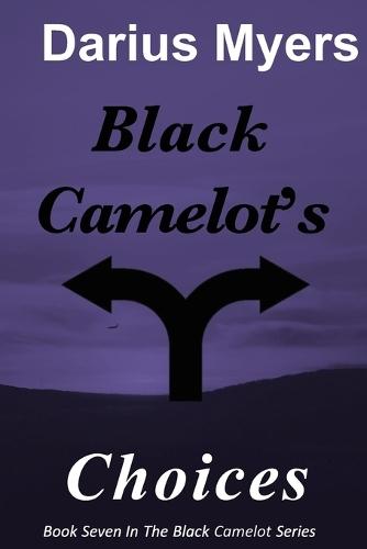 Black Camelot's Choices