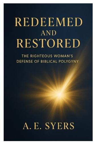 Redeemed and Restored: The Righteous Woman's Biblical Defense of Polygyny
