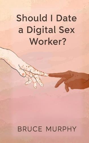 Should I Date a Digital Sex Worker?