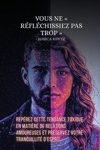 Vous ne réfléchissiez pas trop: Repérez cette tendance toxique en matière de relations amoureuses et préservez votre tranquillité d'esprit.