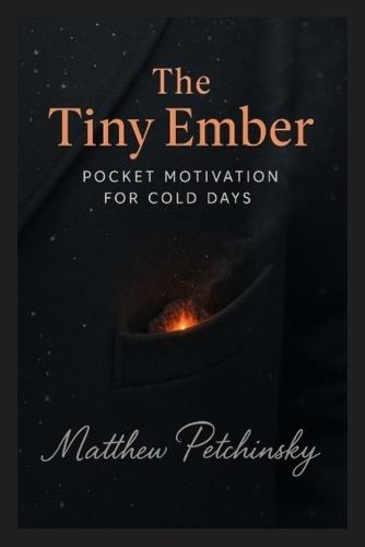 The Tiny Ember: Pocket Motivation for Cold Days