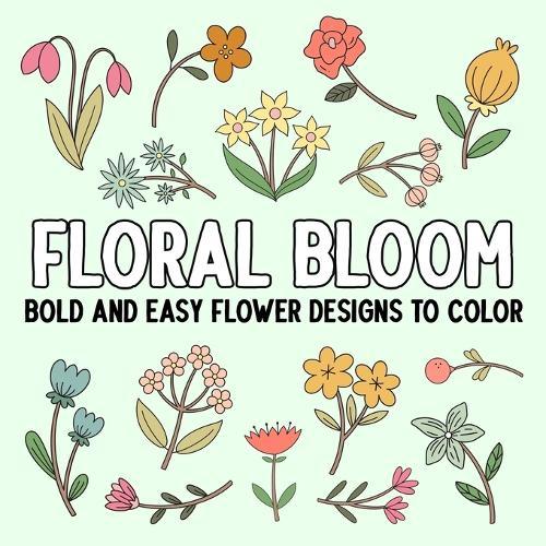 Floral Bloom: Bold and Easy Flower Designs to Color