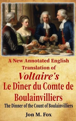 A New Annotated English Translation of Voltaire's Le Dîner du Comte de Boulainvilliers: The Dinner of the Count of Boulainvilliers
