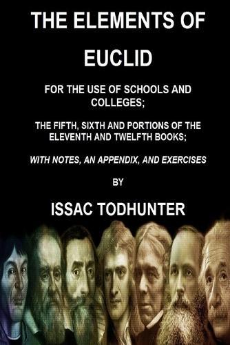 The Elements of Euclid for the Use of Schools and Colleges; the Fifth, Sixth Books: And Portions of the Eleventh and Twelfth Books
