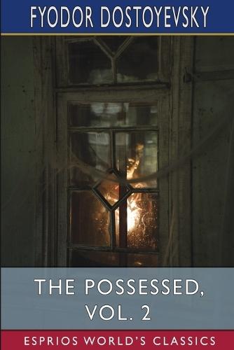 The Possessed, Vol. 2 (Esprios Classics): Or, The Devils