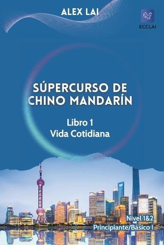 Súpercurso de Chino Mandarín - Libro 1: Vida Cotidiana: Nivel1&2: Principiante/Básico I
