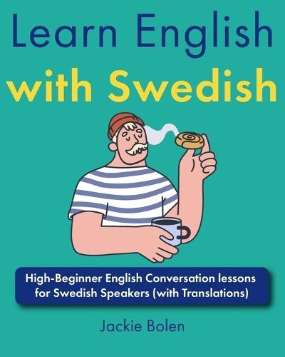 Learn English with Swedish: High-Beginner English Conversation lessons for Swedish Speakers (with Translations)