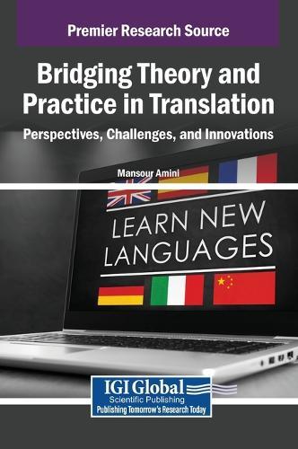 Bridging Theory and Practice in Translation: Perspectives, Challenges, and Innovations