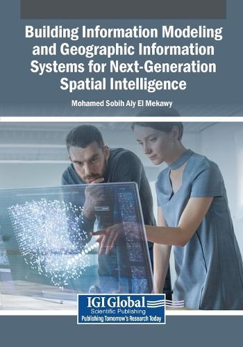 Building Information Modeling and Geographic Information Systems for Next-Generation Spatial Intelligence