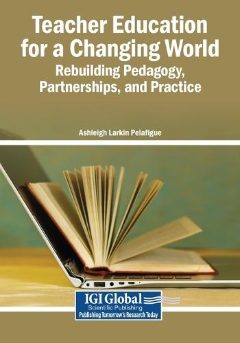 Teacher Education for a Changing World: Rebuilding Pedagogy, Partnerships, and Practice
