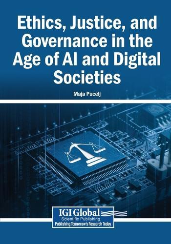 Ethics, Justice, and Governance in the Age of AI and Digital Societies