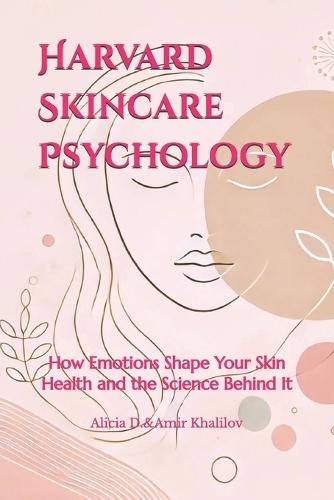 Harvard Skincare Psychology: How Emotions Shape Your Skin Health and the Science Behind It