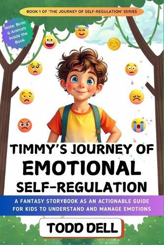 Timmy's Journey of Emotional Self-Regulation: A Fantasy Storybook as an Actionable Guide for Kids to Understand and Manage Emotions